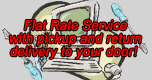 Flat Rate Service with pickup and return delivery to your door Flat Rate Service with pickup and return delivery to your door